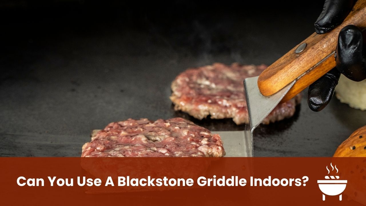 Can You Use A Blackstone Griddle Indoors